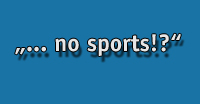 no sports!?
