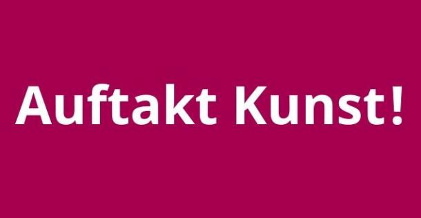 Auftakt Kunst!