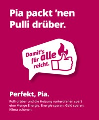 Plakat: Pia packt nen Pulli drüber. Perfekt, Pia. Pulli drüber und Heizung runterdrehen spart einen Menge Energie.