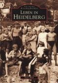 Titelblatt zur Publikation Leben in Heidelberg. Die Reihe Archivbilder (Foto: Stadt Heidelberg) Titelblatt zur Publikation Leben in Heidelberg. Die Reihe Archivbilder (Foto: Stadt Heidelberg)