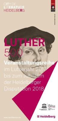 LUTHER 500 - Veranstaltungsreihe der UNESCO City of Literature Heidelberg LUTHER 500 - Veranstaltungsreihe der UNESCO City of Literature Heidelberg